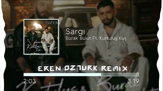 Kurtuluş Kuş Ft. Burak Bulut - Sargı (Eren Öztürk Remix) Resimi