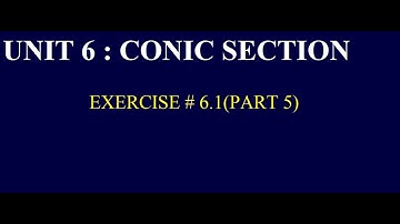 GRADE 12(FBISE)|UNIT 6|CONIC SECTION|EXERCISE # 6.1(PART 5)