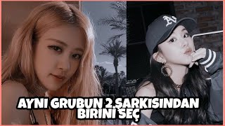 AYNI GRUBUN 2 ŞARKISINDAN BİRİNİ SEÇ | K-POP OYUNU