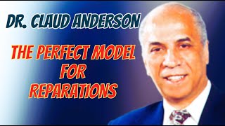 Dr. Claud Anderson, The Perfect Model for Reparations