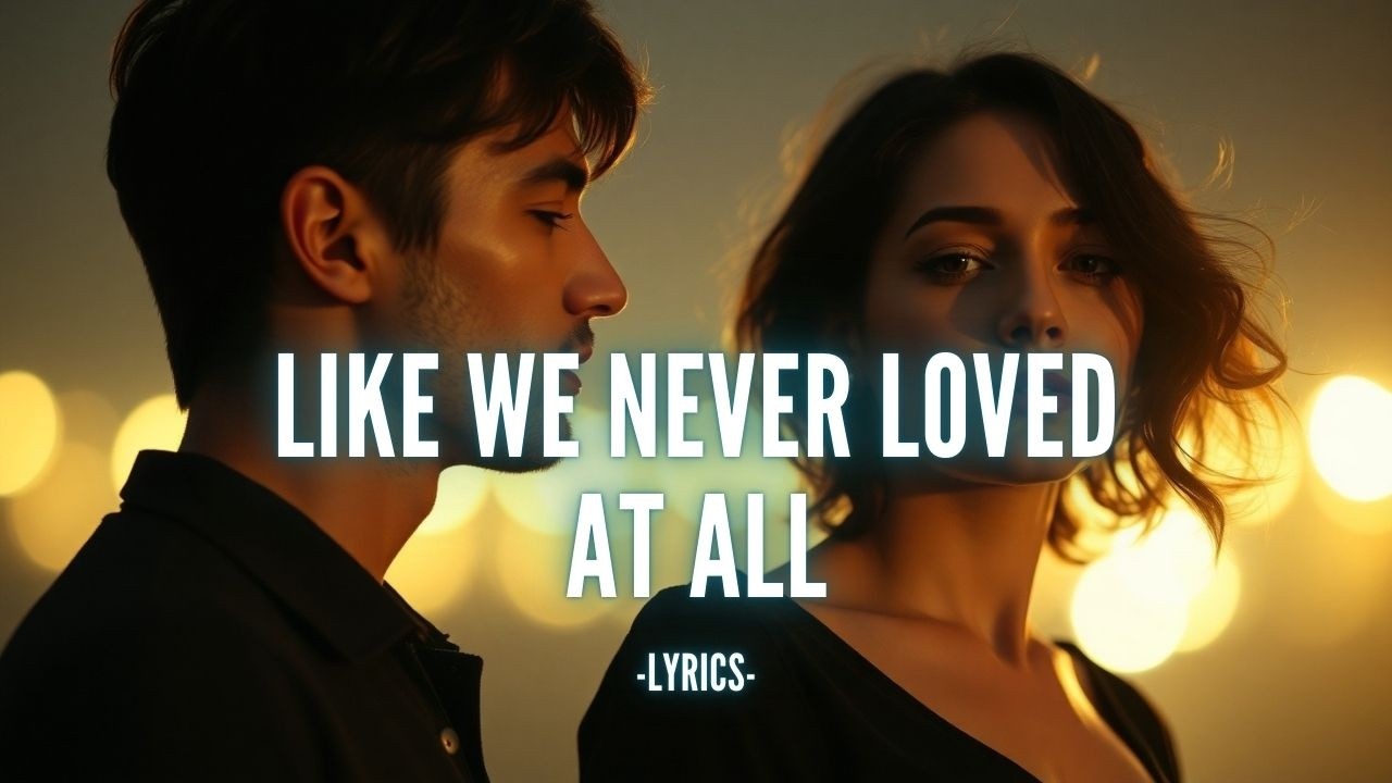 Like We Never Loved at All (A Heartbreaking Late-Night Duet Ballad)