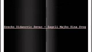 Srecko Didanovic Sevac - Zagrli Majko Sina Svog