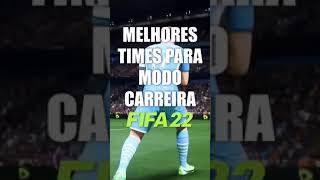 MELHORES TIMES PRO MODO CARREIRA NO FIFA 22