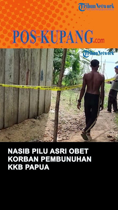 Nasib Pilu Asri Obet Korban Pembunuhan KKB Papua, Berencana Pulang Kampung tapi yang Tiba Jenazahnya