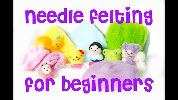 Basic Needle Felting for Beginners