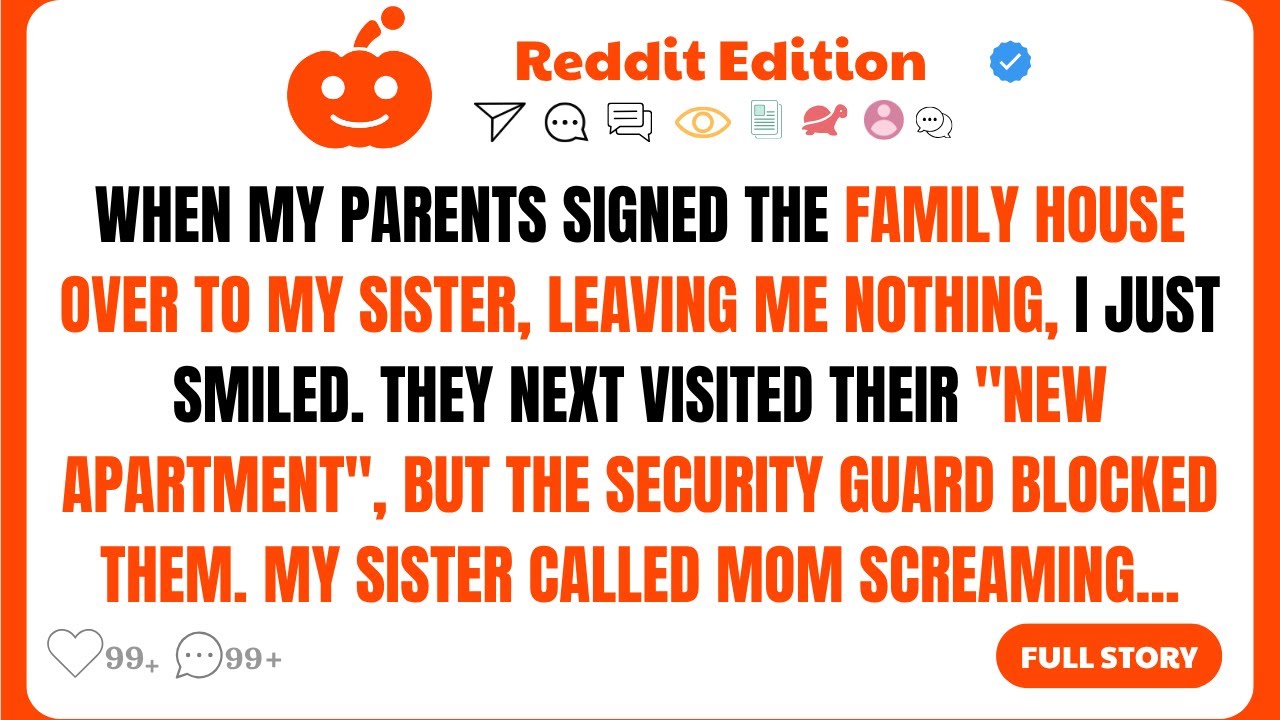 My Parents Gave My Sister $900K Family House Leaving Me Nothing. I Just Smiled...