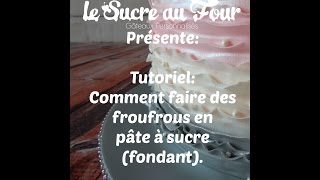 tutoriel: Comment faire des froufrous en pâte à sucre (fondant)