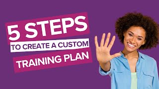 Five steps to create a custom training plan