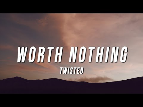 TWISTED - WORTH NOTHING (Lyrics)
