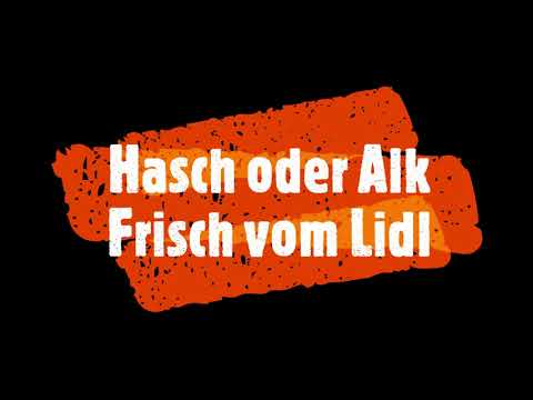 Hasch oder Alk- Frisch vom Lidl