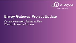 Envoy Gateway Project Update - Daneyon Hansen, Tetrate & Alice Wasko, Ambassador Labs