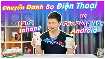 Chuyển Danh Bạ Từ ANDROID Sang IPHONE Không Phải Ai Cũng Biết!