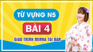 Từ Vựng N5 Bài 4 - Minano Nihongo Giáo Trình Mới