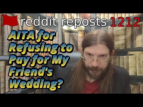 AITA for Refusing to Pay for My Friend's Wedding? | 2 Stories 1 Update | 1212