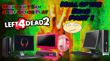 Microsoft Sam and Friends Play Left 4 Dead 2 Custom Campaign Attempts: Mall of the Dead - PART 1