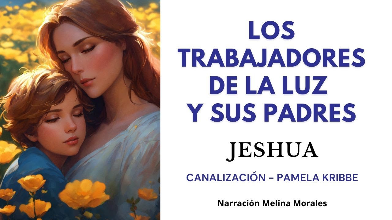 LOS TRABAJADORES DE LA LUZ y sus PADRES💫💗 Mensaje de Jeshua - Sanación ...