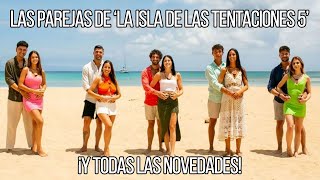 LA ISLA DE LAS TENTACIONES 5: así serán sus parejas y las novedades