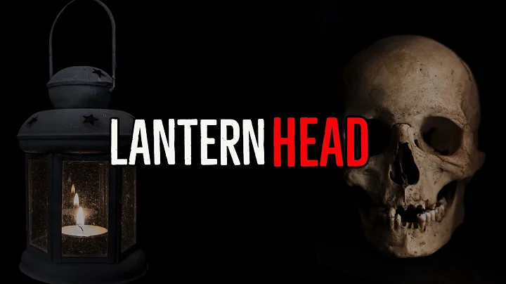 "Lanternhead" Creepypasta by Cal_ness