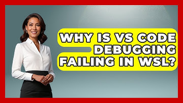 Why Is VS Code Debugging Failing In WSL? - Learn To Troubleshoot