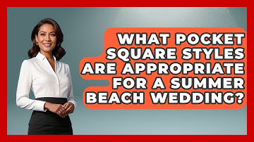 What Pocket Square Styles Are Appropriate For A Summer Beach Wedding? - The Sharp Dressed Gent