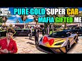 GTA 5 : MAFIA GIFTED ME PURE GOLD SUPER CAR OMG TODAY IS VERY SPECIAL DAY☺️♥️