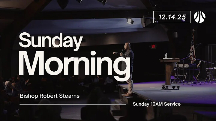 Sunday Morning Service | Bishop Robert Stearns | 12-14-25