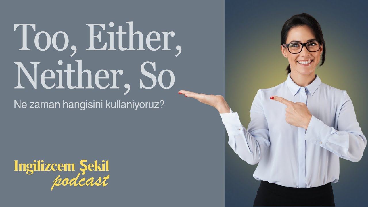 Too, So, Either, Neither | İngilizce Konuşurken Herkesin Takıldığı Yer İngilizcem Şekil Podcast 
