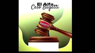 El Alfa - Caso Bugatti