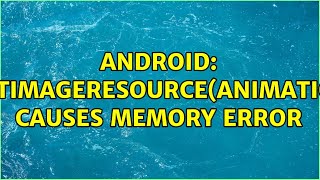 Android: imageView.setImageResource(AnimationDrawable) causes memory error