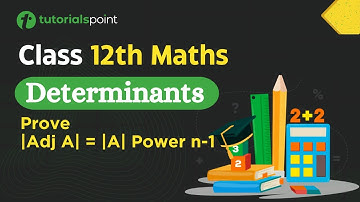 Class 12th – Prove |Adj A| = |A| Power n-1 | Determinants | Tutorials Point