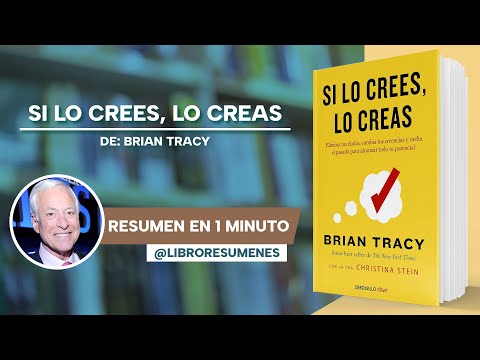 Mini Resumen del libro: Si lo crees lo creas de Brian Tracy 