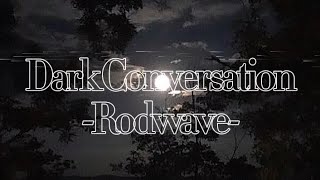 Rod Wave- Dark Conversation (Lyrics)