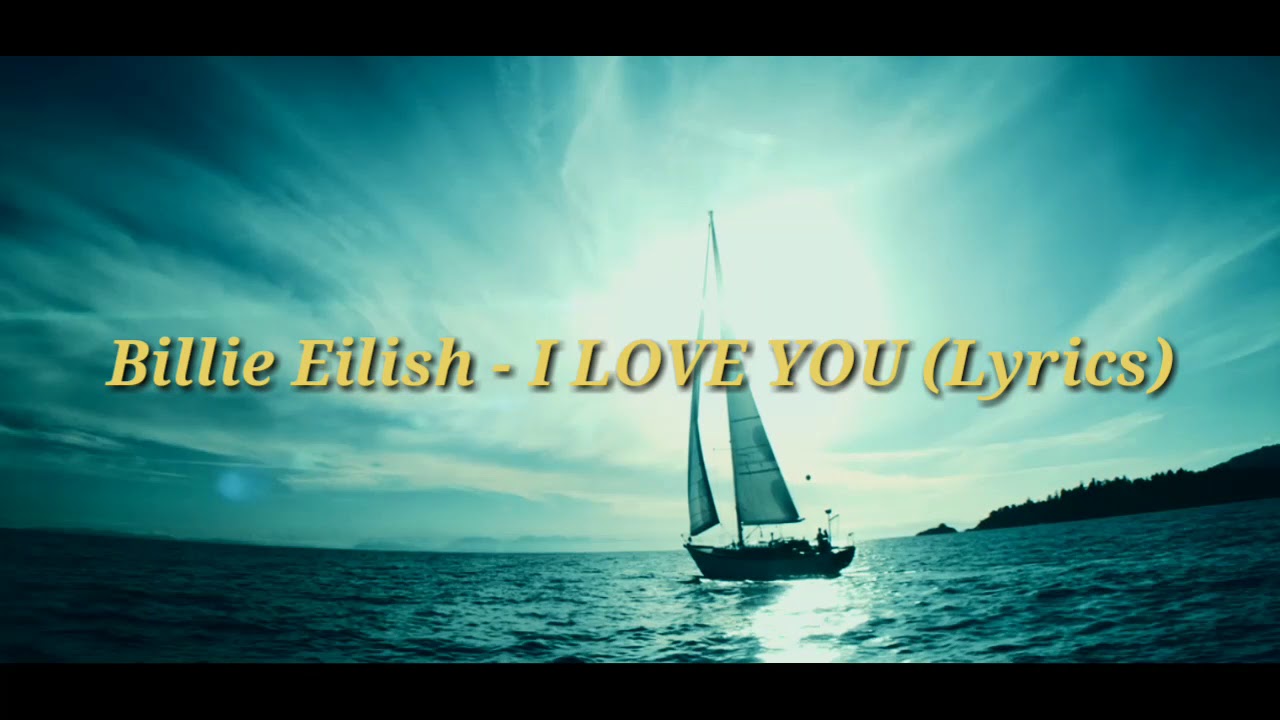 Billie Eilish I LOVE YOU (lyrics) YouTube Billie Eilish I LOVE YOU (lyrics) YouTube