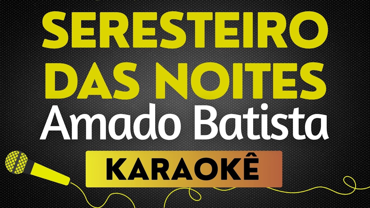 KARAOKÊ  SERESTEIRO DAS NOITES - AMADO BATISTA