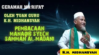 CERAMAH MA'RIFAT. OLEH TUAN GURU KH.MIDHANSYAH. PEMBACAAN MANAQIB SYECH SAMMAN AL-MADANI