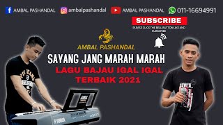 SAYANG JANG MARAH MARAH - AMBAL PASHANDAL | LAGU BAJAU IGAL IGAL