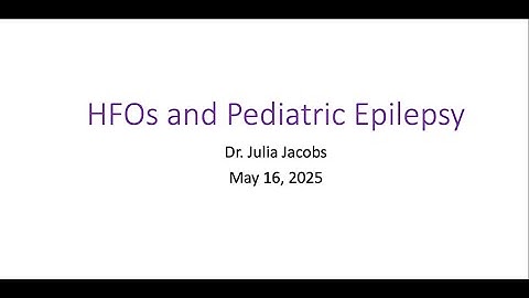 HFO Analysis and Pediatric Epilepsy, Dr  Julia Jacobs, May 16, 2025