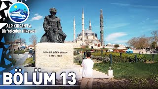 Edirne | 13. Bölüm  Alp Kırşan'la Bir Yolculuk Hikayesi