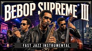 Bebop Supreme Session III • Fast Jazz Instrumental