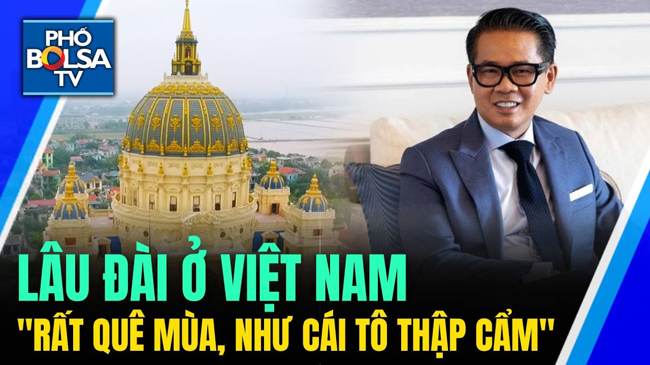 NTK Quách Thái Công nói trào lưu xây lâu đài tại Việt Nam: "Như cái tô ...
