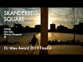 SKANDERBEG SQUARE EU. Mies Award 2019 finalist