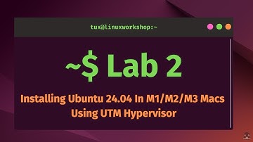 Lab 2 - Installing Ubuntu 24.04 in M1, M2, M3 Macbooks