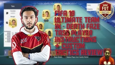 FIFA 19 ULTIMATE TEAM IN - DEPTH FAZE TASS PLAYER INSTRUCTIONS & CUSTOM TACTICS REVIEW
