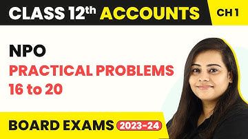 Financial Statement of NPO - Practical Problems 16 to 20 | Class 12 Accounts Chapter 1 (2022-23)