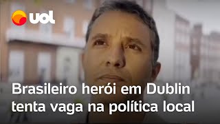 ‘Sabia que me achariam oportunista’, diz brasileiro herói que tenta vaga política em Dublin