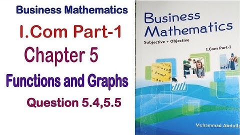 Business Math I.Com Part 1 Chapter 5 Functions and Graphs Exercise 5 Question 5.4 and 5.5