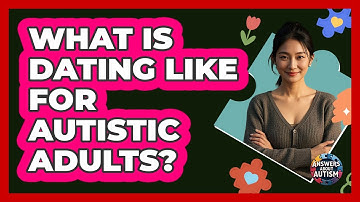 What Is Dating Like For Autistic Adults?