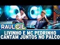 livinho e mc pedrinho cantam juntos programa raul gil 010417