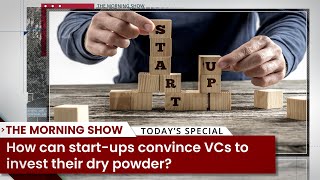How can start-ups convince VCs to invest their dry powder?