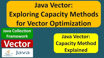 Java Vector Tutorial: Exploring Capacity Methods for Vector Optimization | Java Collection Framework
